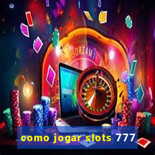 como jogar slots 777